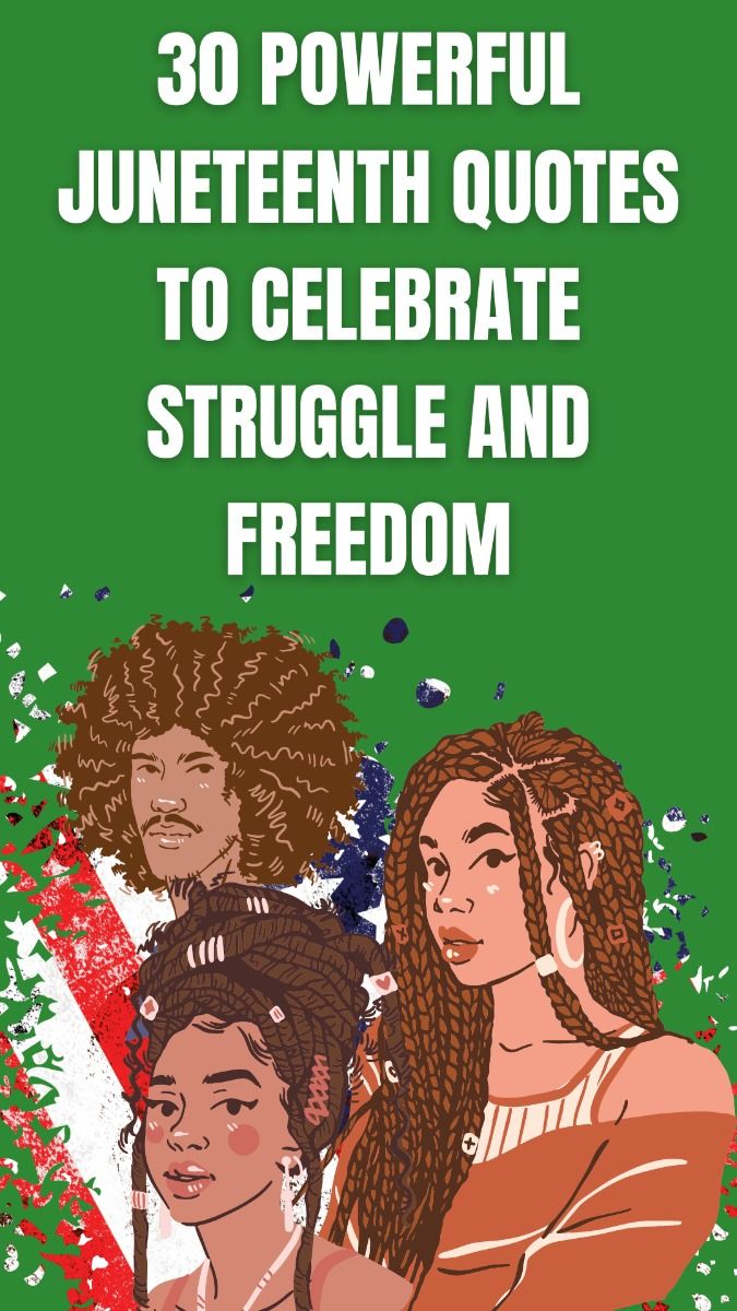 30 Powerful Juneteenth Quotes To Celebrate Struggle And Freedom