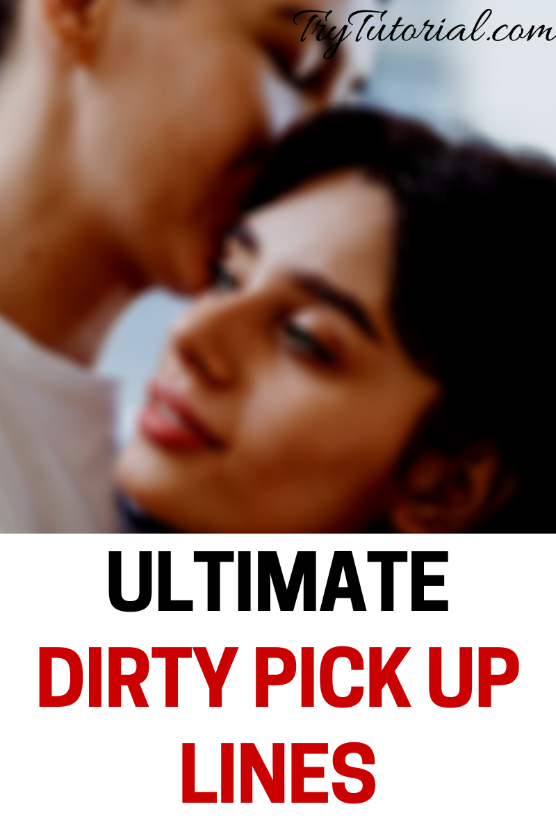 Dirty Pick Up Lines To Say To A Guy Pulseatila