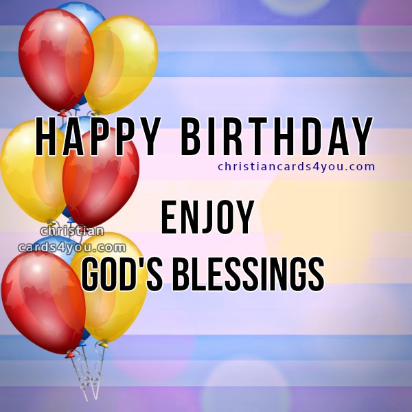 Happy Birthday Wishes Enjoy God S Blessings Christian Cards For You