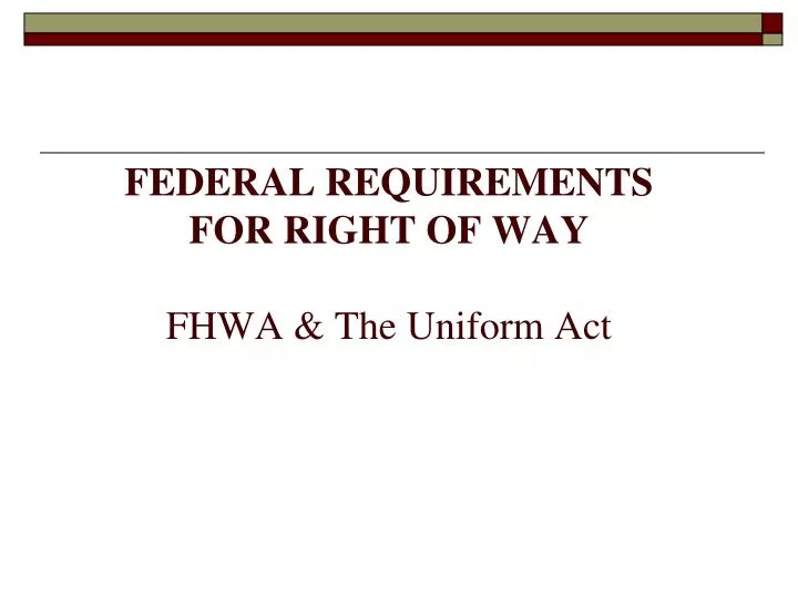 Ppt Federal Requirements For Right Of Way Fhwa The Uniform Act