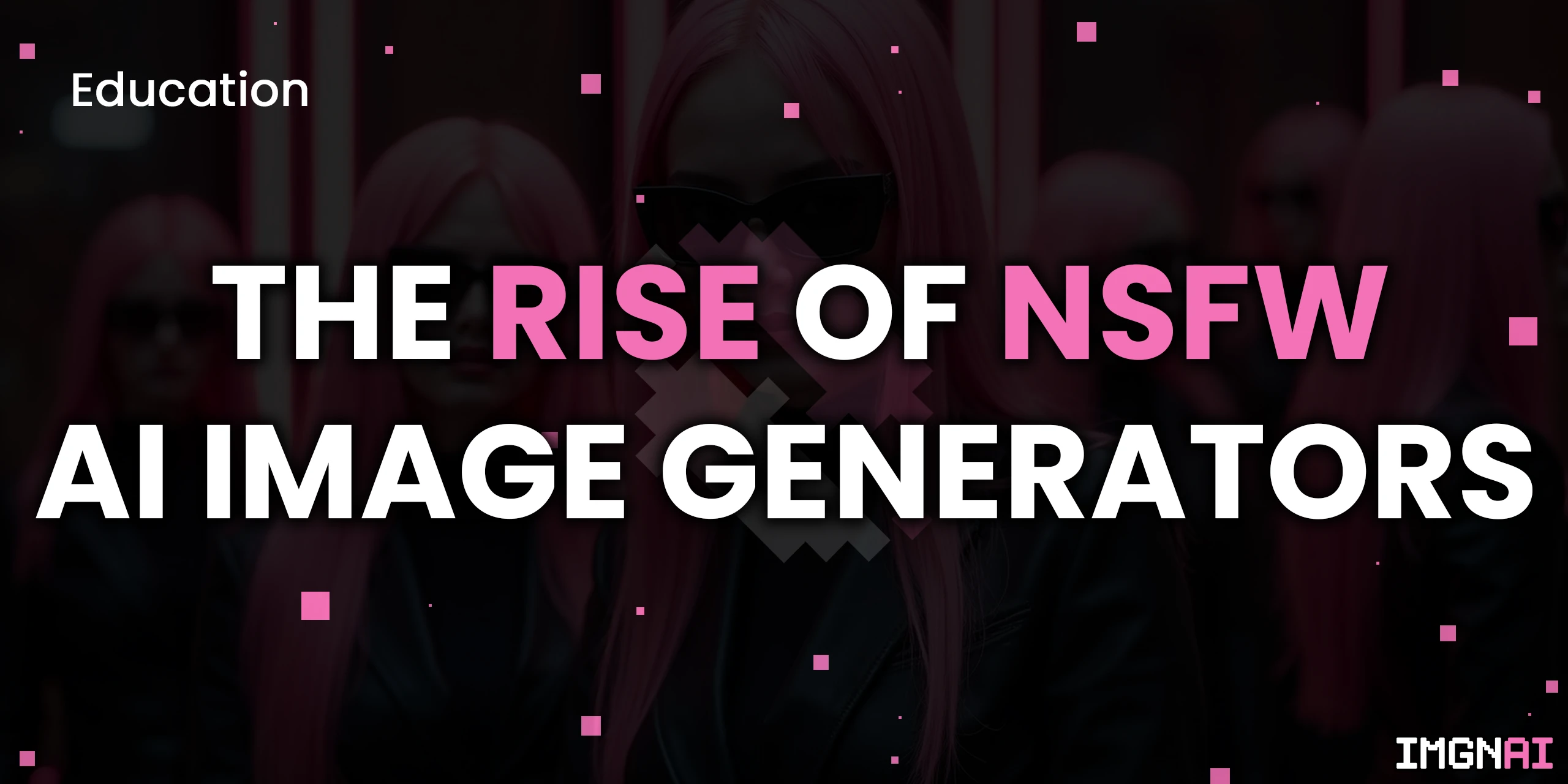 The Rise Of Nsfw Ai Image Generators A Comprehensive Guide Imgnai