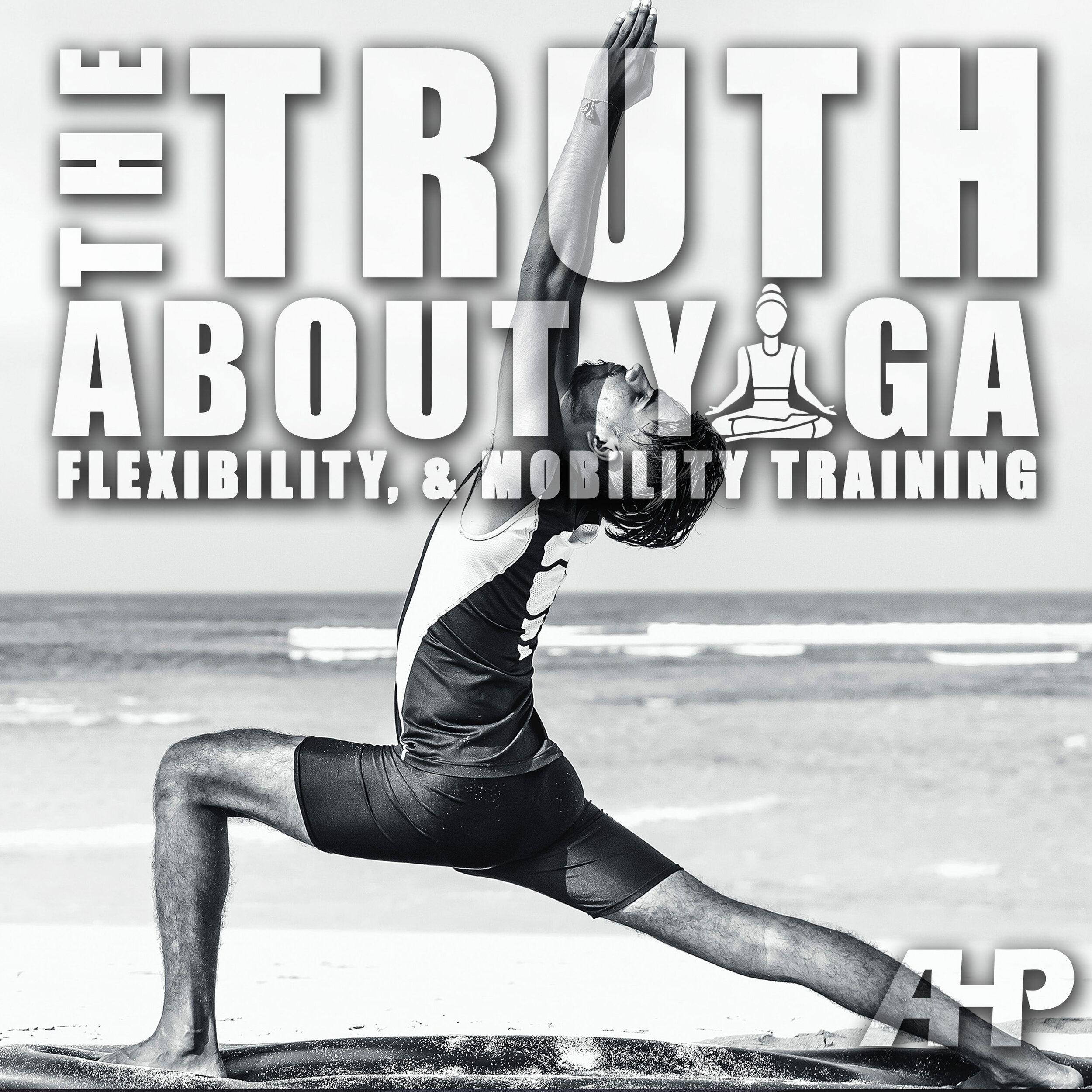 The Truth About Yoga Flexibility Mobility Training Advanced Human Performance Official Website Home Of Dr Joel Joshua Seedman